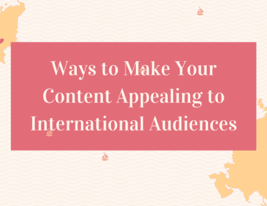 Ways to make your content appealing to international audiences