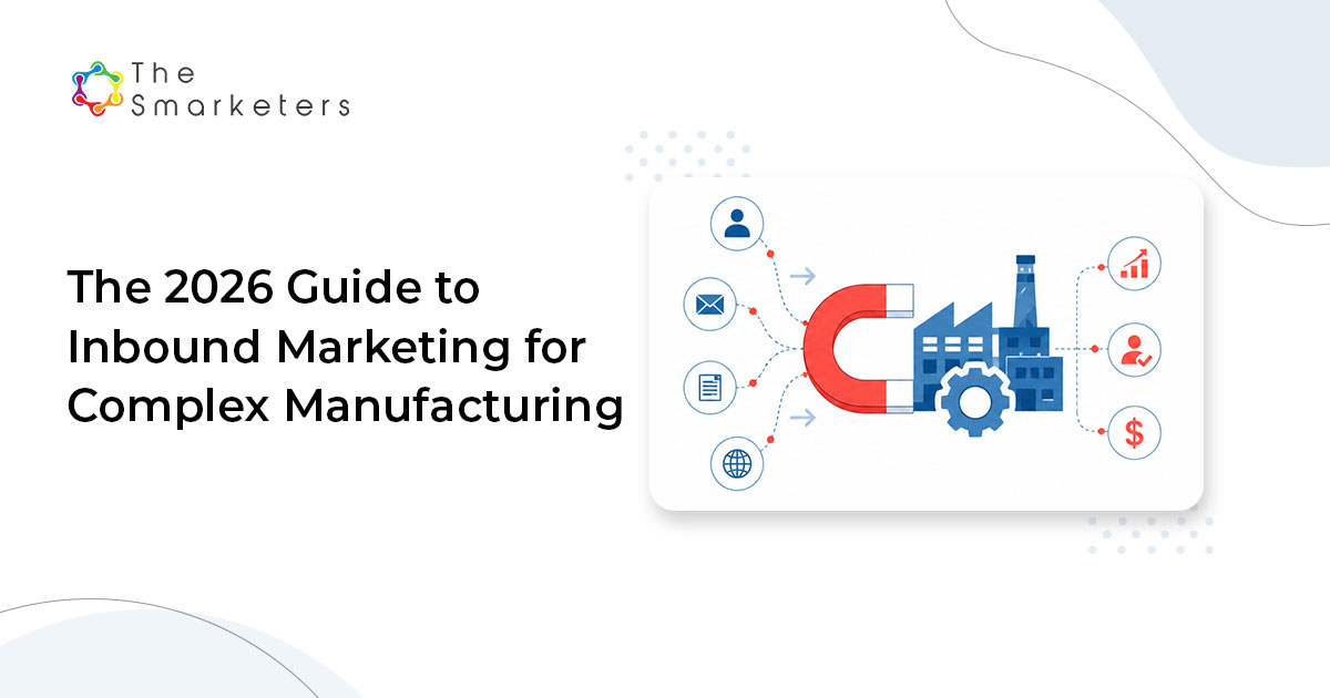 The 2026 Guide To Inbound Marketing For Complex Manufacturing