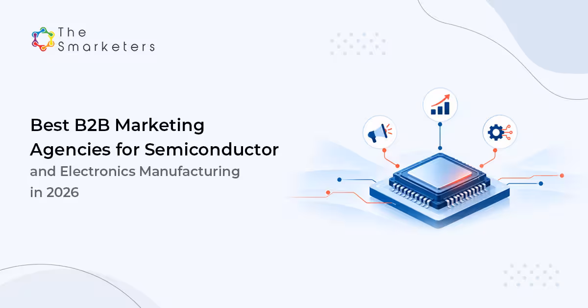 Best B2b Marketing Agencies For Semiconductor And Electronics Manufacturing In 2026 Converted